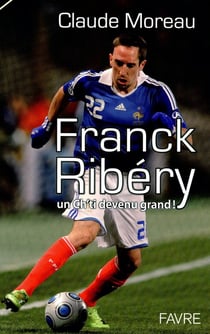 Franck Ribery - un ch'ti devenu grand