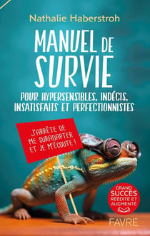 Manuel de survie pour hypersensibles, indécis, insatisfaits et perfectionnistes