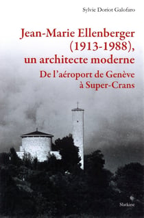 Jean-Marie Ellenberger, un architecte moderne : de l'aéroport de Genève à Super-Crans