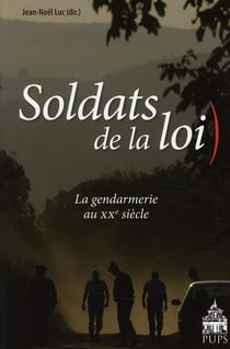 Soldats de la loi - la gendarmerie au XX siècle