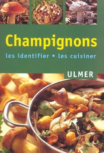 Champignons - les identifier, les cuisiner