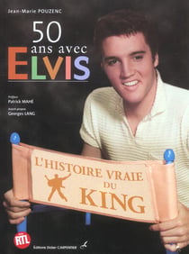 50 ans avec elvis - l'histoire vraie du king