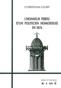 L'honneur perdu d'un politicien homosexuel en 1876 - des cles pour Flaubert, Maupassant et Proust