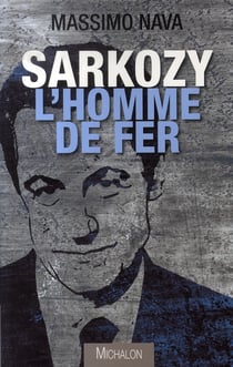 Sarkozy l'homme de fer