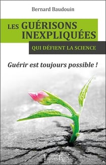 Les guérisons inexpliquées qui défient la science - guérir est toujours possible !