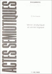 Actes sémiotiques, document, n° 40/1982 : G. Kalinowski, Vérité analytique et verité logique