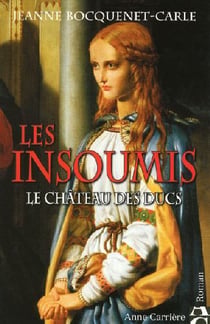 Les insoumis Tome 1 - le château des ducs