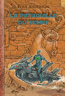 La Patrouille du temps : L'Intégrale Tome 1