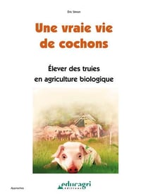 Une vraie vie de cochons - élever des truies en agriculture biologique