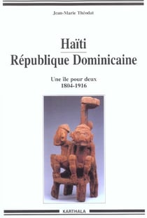 Haïti République Dominicaine-Une Île pour deux (1804-1916)