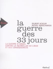 La guerre des 33 jours - la guerre d'Israël contre le Hezbollah au Liban et ses conséquences