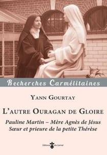 L'autre ouragan de gloire : Pauline Martin - Mère Agnès de Jésus, soeur et prieure de la petite Thérèse