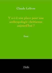 Y a-t-il place pour une anthropologie chrétienne aujourd'hui ?