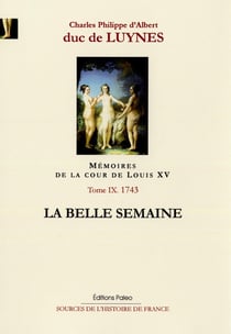 Mémoires sur la cour de Louis XV Tome 9 - août-décembre 1743 - la belle semaine