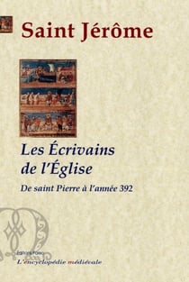 Les écrivains de l'Eglise depuis saint Pierre jusqu'à l'année 392