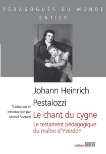 Le chant du cygne - le testament pédagogique du maître d'Yverdon