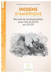 Lire & écrire : cycle 2 - Indiens d'Amérique : recueil de photographies d'Edward Curtis pour lire et écrire au CP-CE