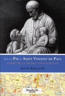 Sur les pas de Saint Vincent de Paul - guide de la France vincentienne