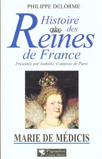 Histoire des reines de France - Marie de Médicis