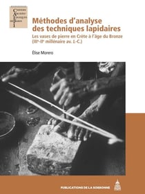 Méthodes d'analyse des techniques lapidaires : Les vases de pierre en Crète à l'âge du Bronze (IIIe-IIe millénaire av. J.-C.)