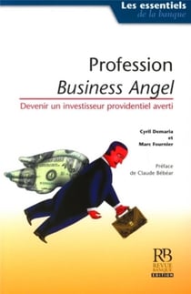 Profession : business angels - comment devenir un investisseur providentiel averti