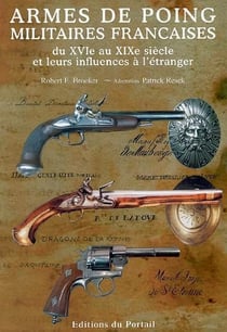 Armes de poing militaires françaises - du XVIe au XIXe siècle et leurs influences à l'étranger