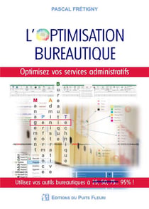 L'optimisation bureautique : optimisez vos services administratifs / utilisez vos outils bureautique