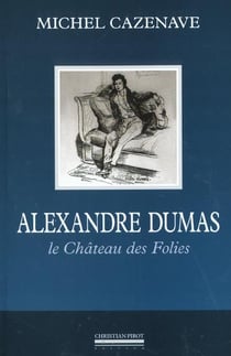 Alexandre Dumas, le château des folies