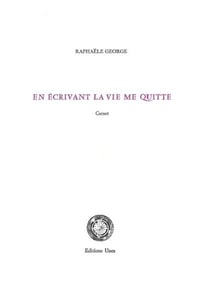 En écrivant la vie me quitte