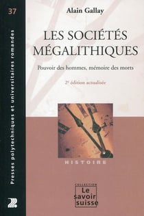 Les sociétés mégalithiques - pouvoir des hommes, mémoire des morts (2e édition)