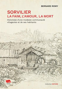 Sorvilier : la faim, l'amour, la mort : Histoire(s) d'une modeste communauté villageoise et de ses habitants