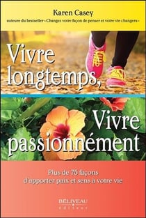 Vivre longtemps, vivre passionnément - plus de 75 façons d'apporter paix et sens à votre vie