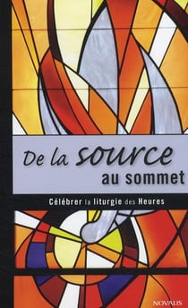 De la source au sommet célébrer la liturgie des heures