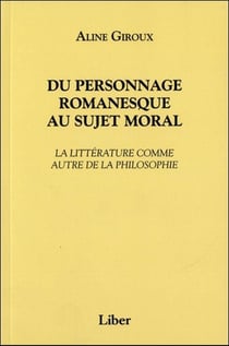 Du personnage romanesque au sujet moral - la littérature comme autre de la philosophie