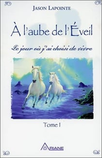 À l'aube de l'éveil t.1 - le jour où j'ai choisi de vivre