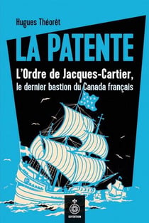 La patente : L'ordre de Jacques-Cartier, le dernier bastion du Canada français