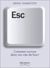 Esc : Comment survivre dans nos vies de fous !