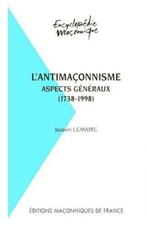 L'antimaçonnisme - aspects généraux (1738-1998)