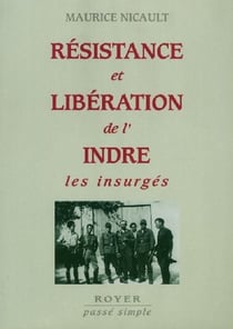 Résistance et libération de l'indre - les insurgés