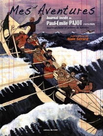 Mes aventures - journal inédit de paul-emile pajot (1873-1929) - marin pêcheur et peintre de bateaux
