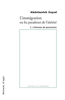 L'immigration ou les paradoxes de l'altérité Tome 1 - l'illusion du provisoire