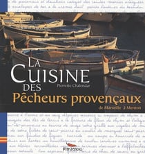 La cuisine des pêcheurs provençaux - de Marseille à Menton