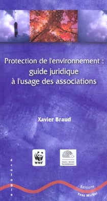 Protection de l'environnement : Guide juridique à l'usage des associations