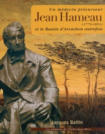 Jean Hameau et le bassin d'Arcachon autrefois - un médecin précurseur