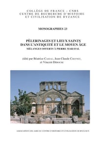 Pèlerinages et lieux saints dans l'Antiquité et le Moyen-Age - mélanges offerts à Pierre Maraval