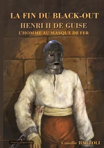 La fin du black-out Henri II de Guise, l'homme au masque de fer