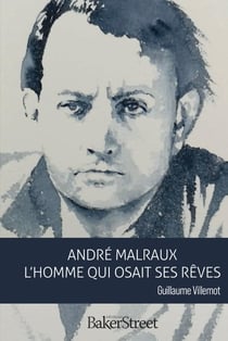 André Malraux, l'homme qui osait ses rêves