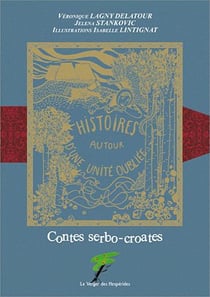 Contes serbo-croates - histoires autour d'une unité oubliée