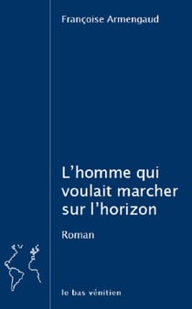 L'homme qui voulait marcher sur l'horizon