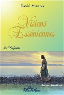 Visions esséniennes - le feu féminin